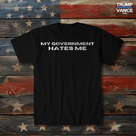 My Government Hates Me T-Shirt