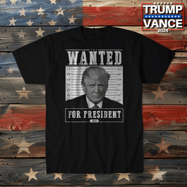 Trump Wanted For President T-Shirt