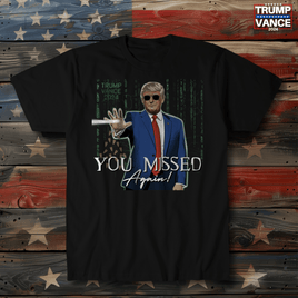 You Missed Again Trump Matrix T-Shirt