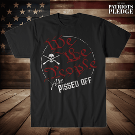 We the people are pissed T-Shirt